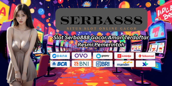 Slot Serba888 Gacor Aman Terdaftar Resmi Pemerintah
