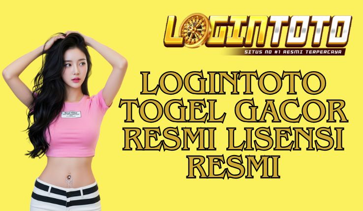 LOGINTOTO TOGEL GACOR RESMI LISENSI RESMI
